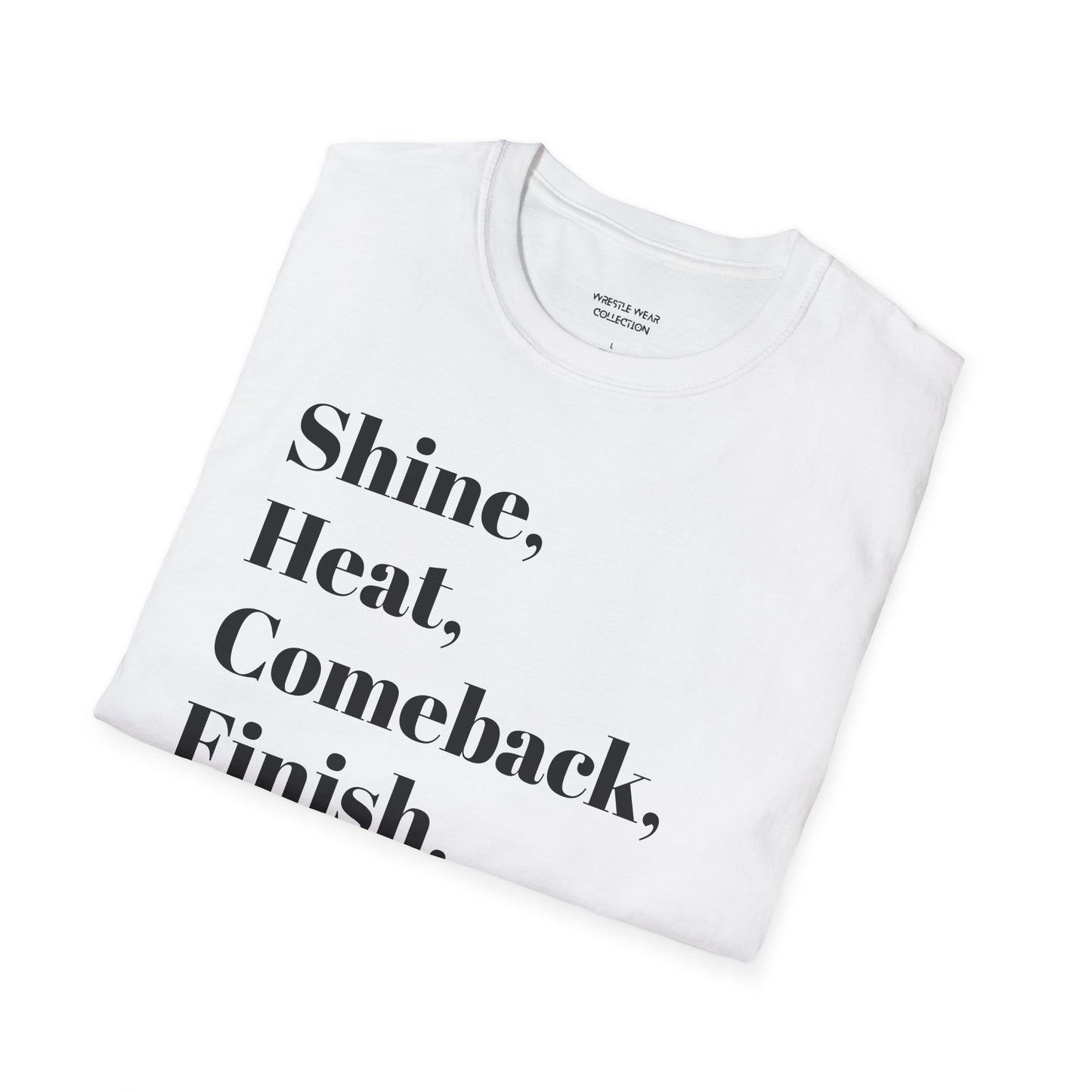 Shine, Heat, Comeback, Finish. Unisex Softstyle T-Shirt