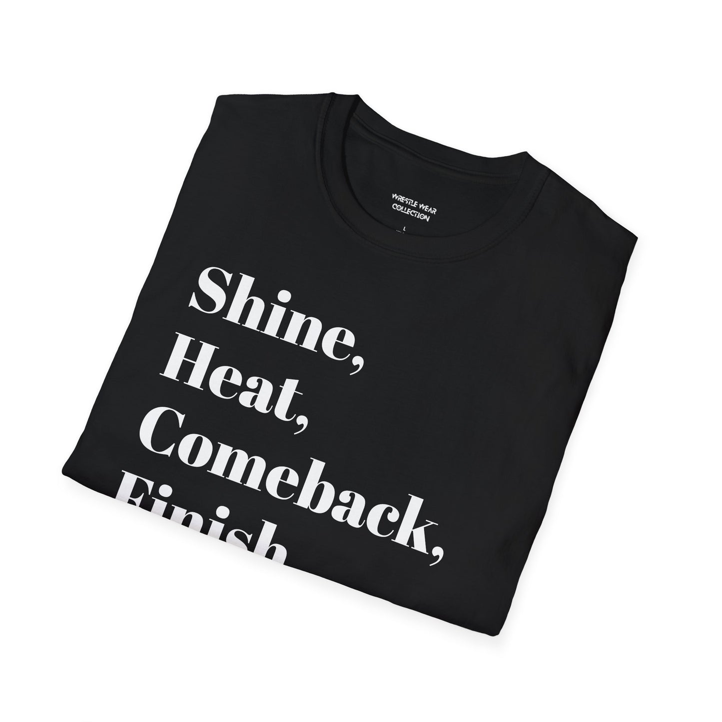 Shine, Heat, Comeback, Finish. Unisex Softstyle T-Shirt