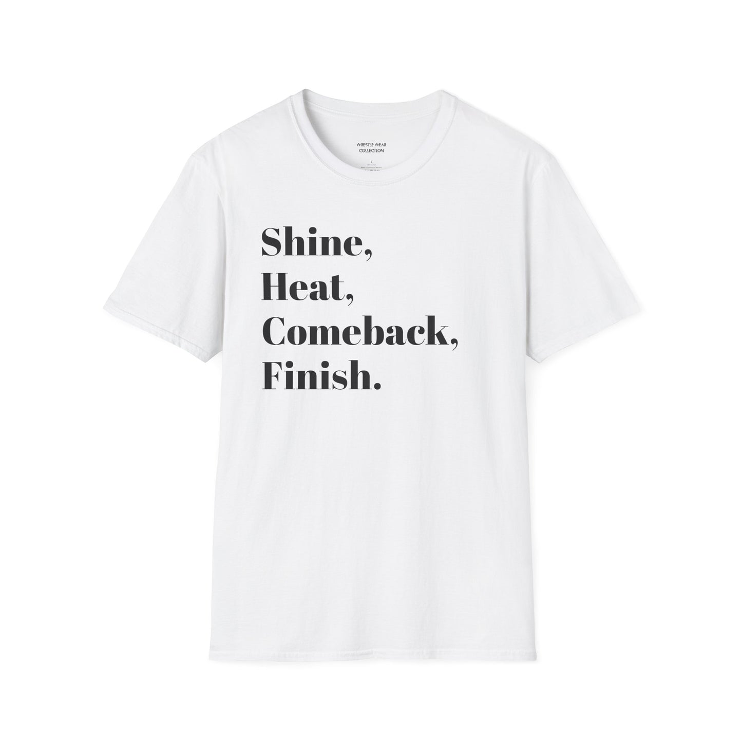 Shine, Heat, Comeback, Finish. Unisex Softstyle T-Shirt
