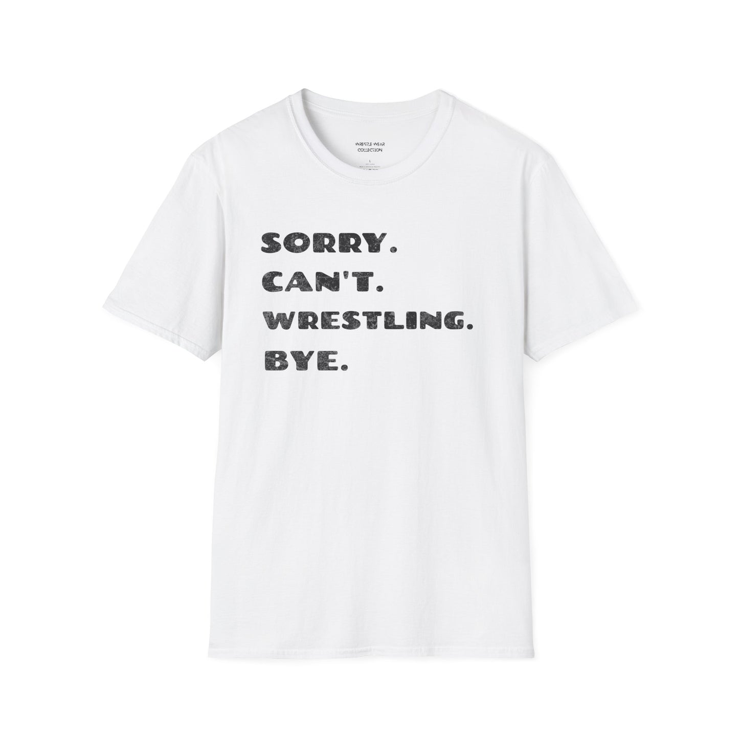 Sorry. Can't. Wrestling. Bye. Unisex Softstyle T-Shirt