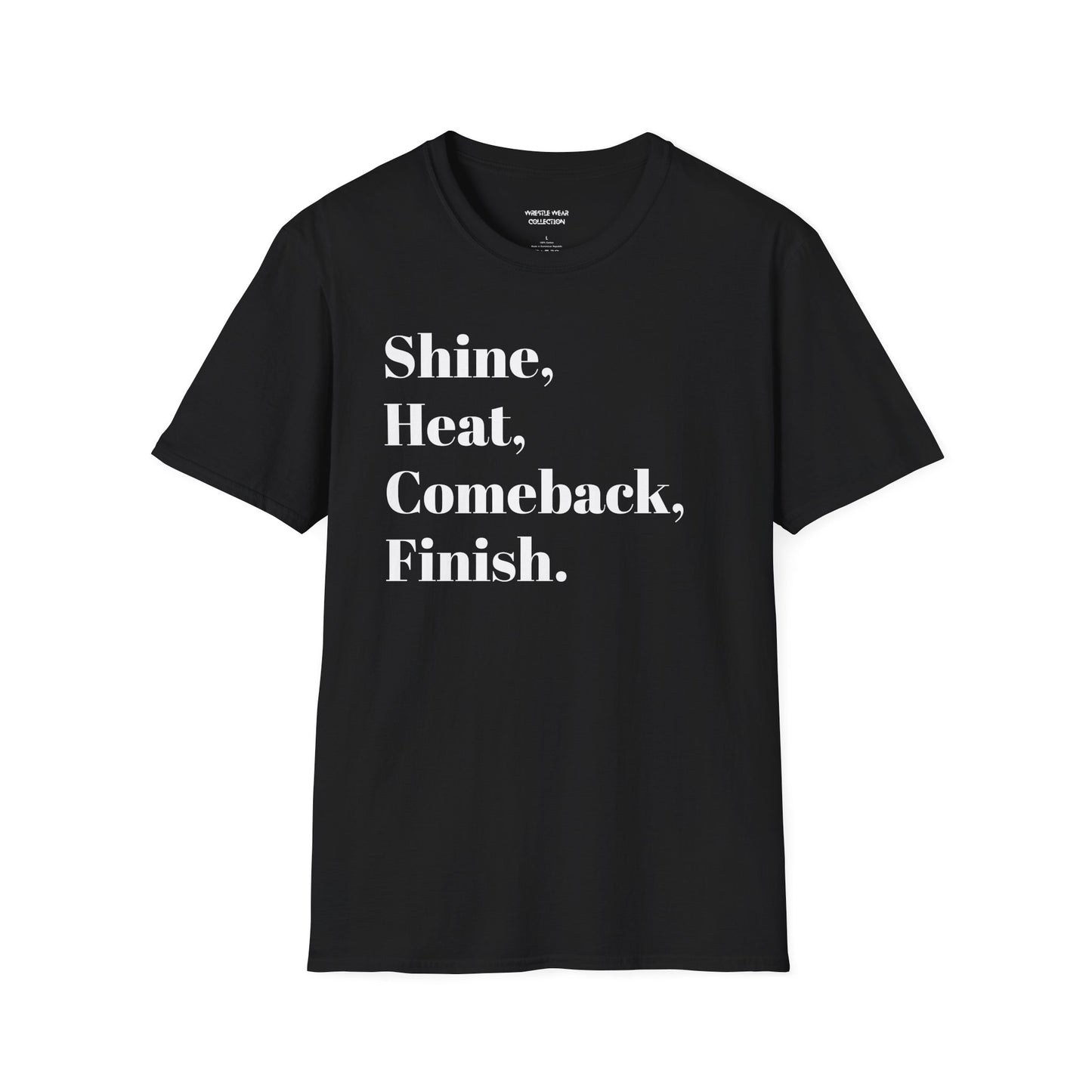 Shine, Heat, Comeback, Finish. Unisex Softstyle T-Shirt