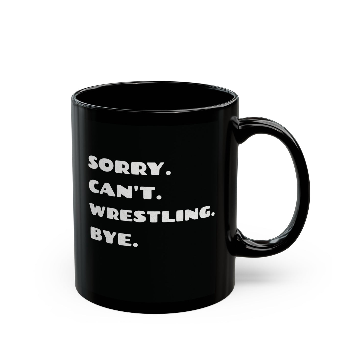 Sorry. Can't. Wrestling. Bye. Black Ceramic Mug 11oz