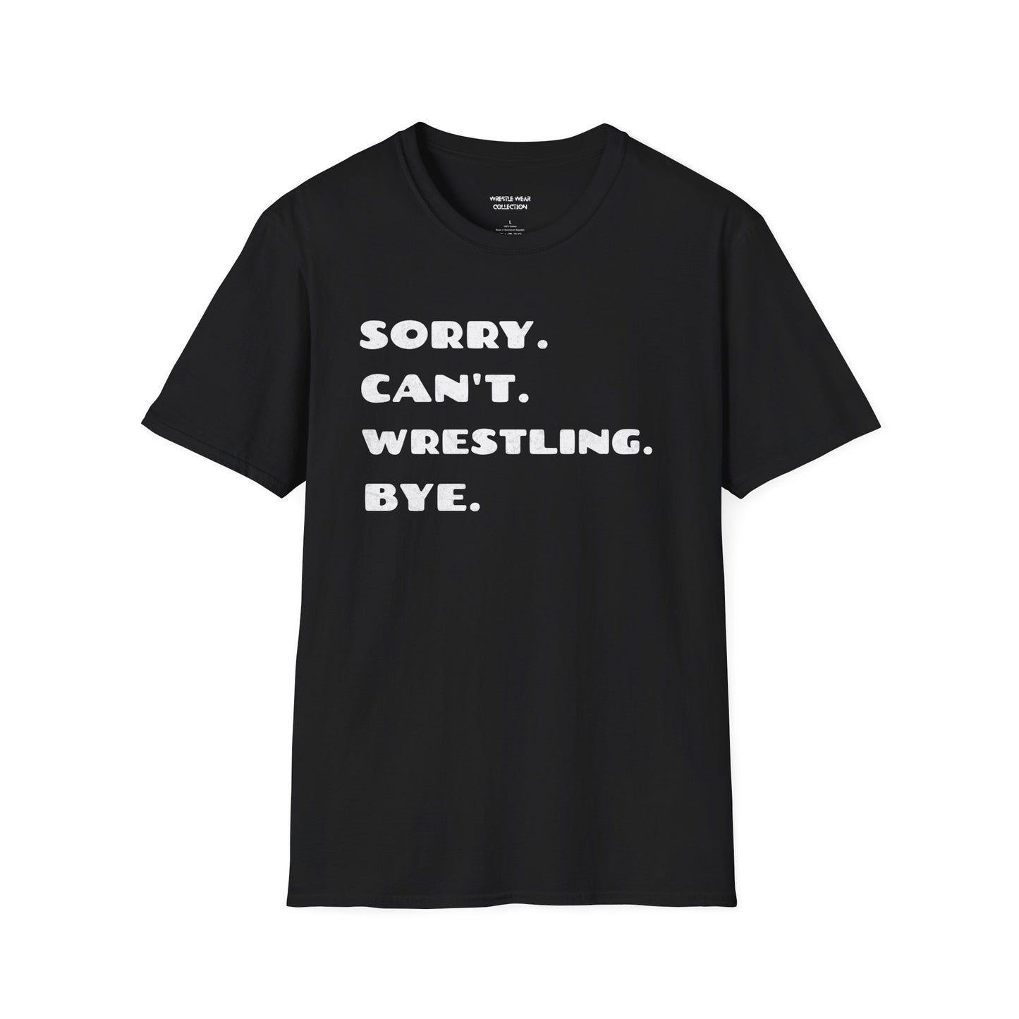 Sorry. Can't. Wrestling. Bye. Unisex Softstyle T-Shirt