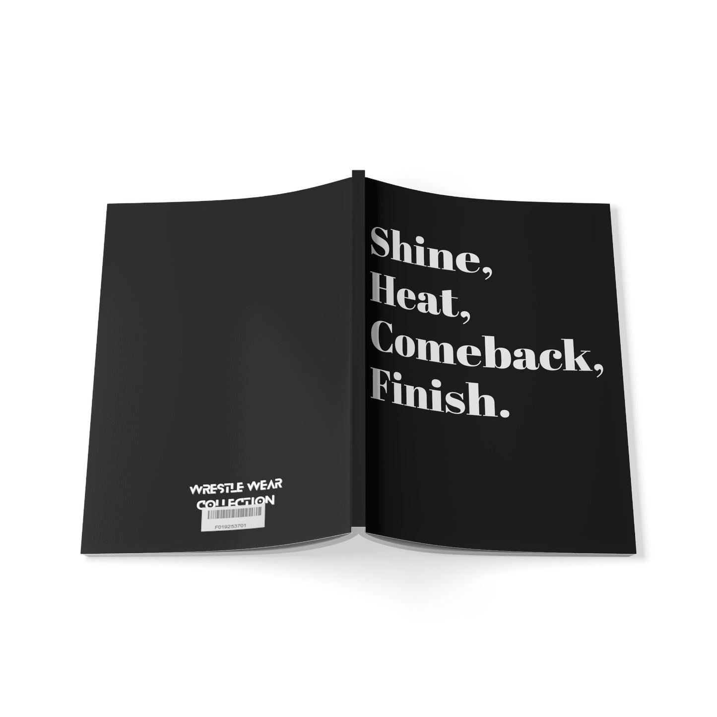 Shine, Heat, Comeback, Finish. Black Softcover Notebook