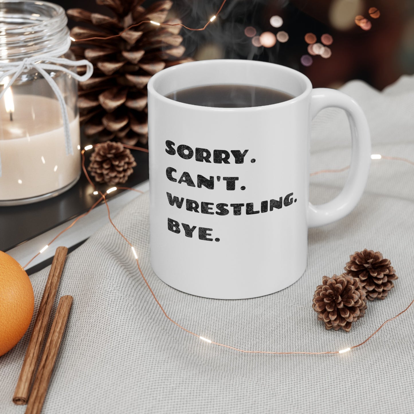 Sorry. Can't. Wrestling. Bye. White Ceramic Mug 11oz