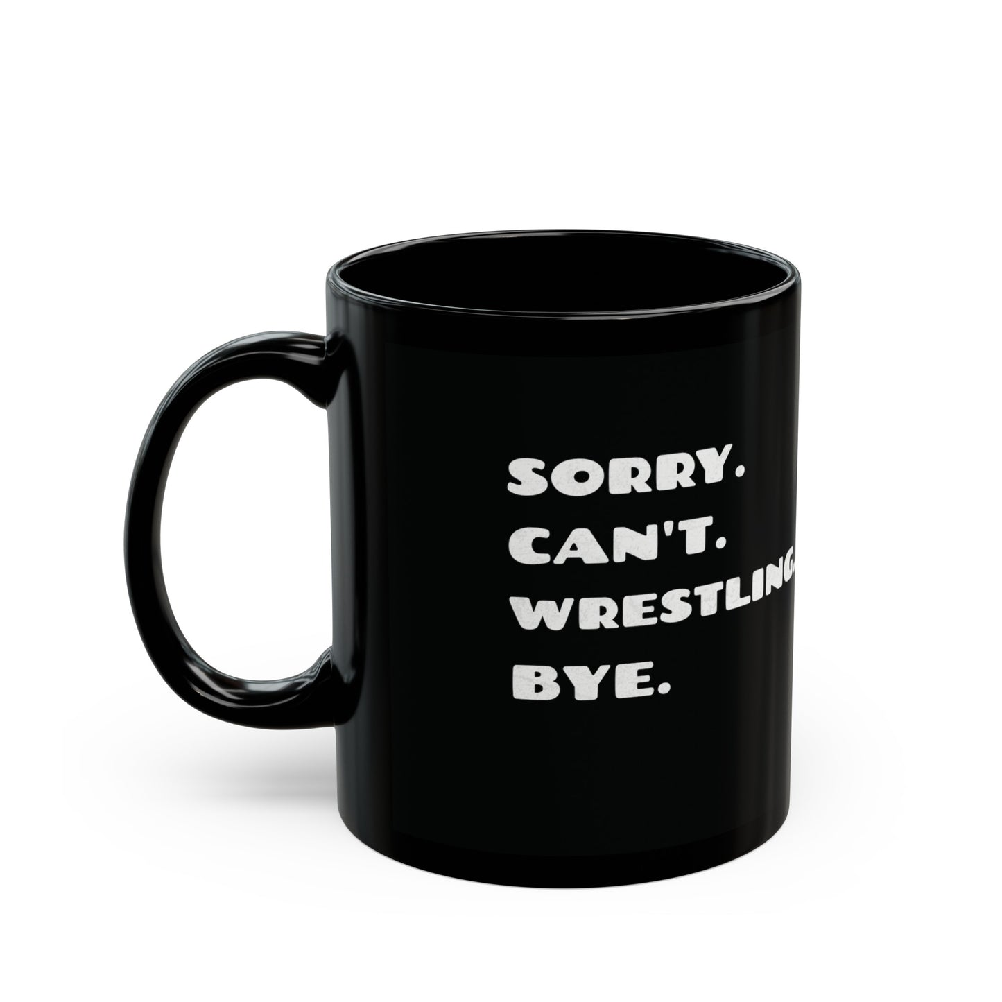 Sorry. Can't. Wrestling. Bye. Black Ceramic Mug 11oz