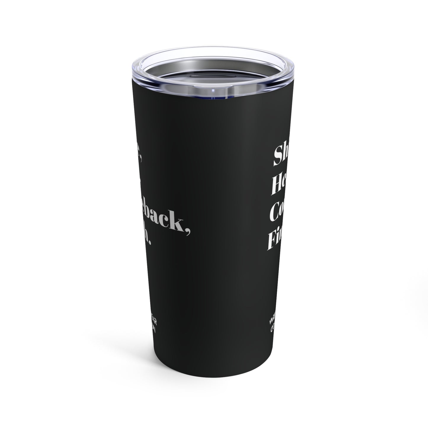 Shine, Heat, Comeback, Finish. Black Tumbler 20oz