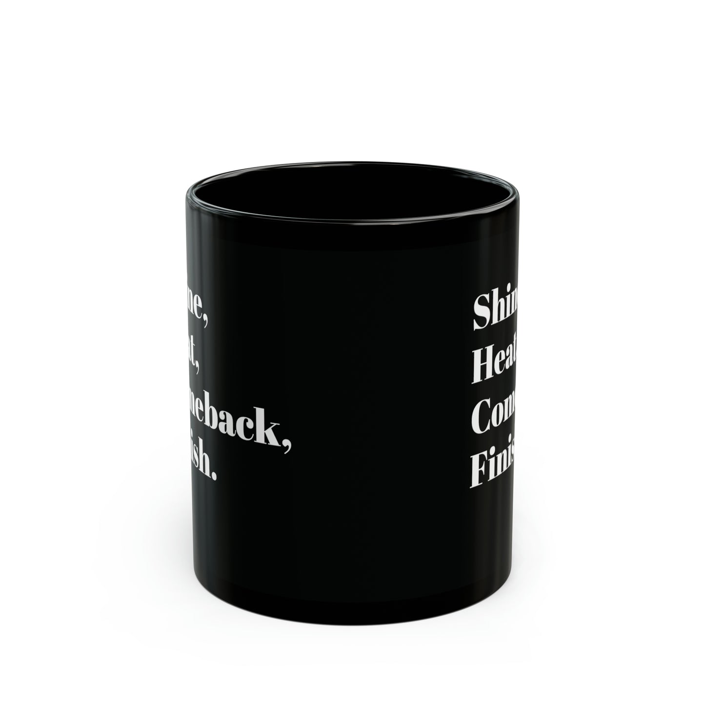 Shine, Heat Comeback, Finish. White Ceramic Mug 11oz