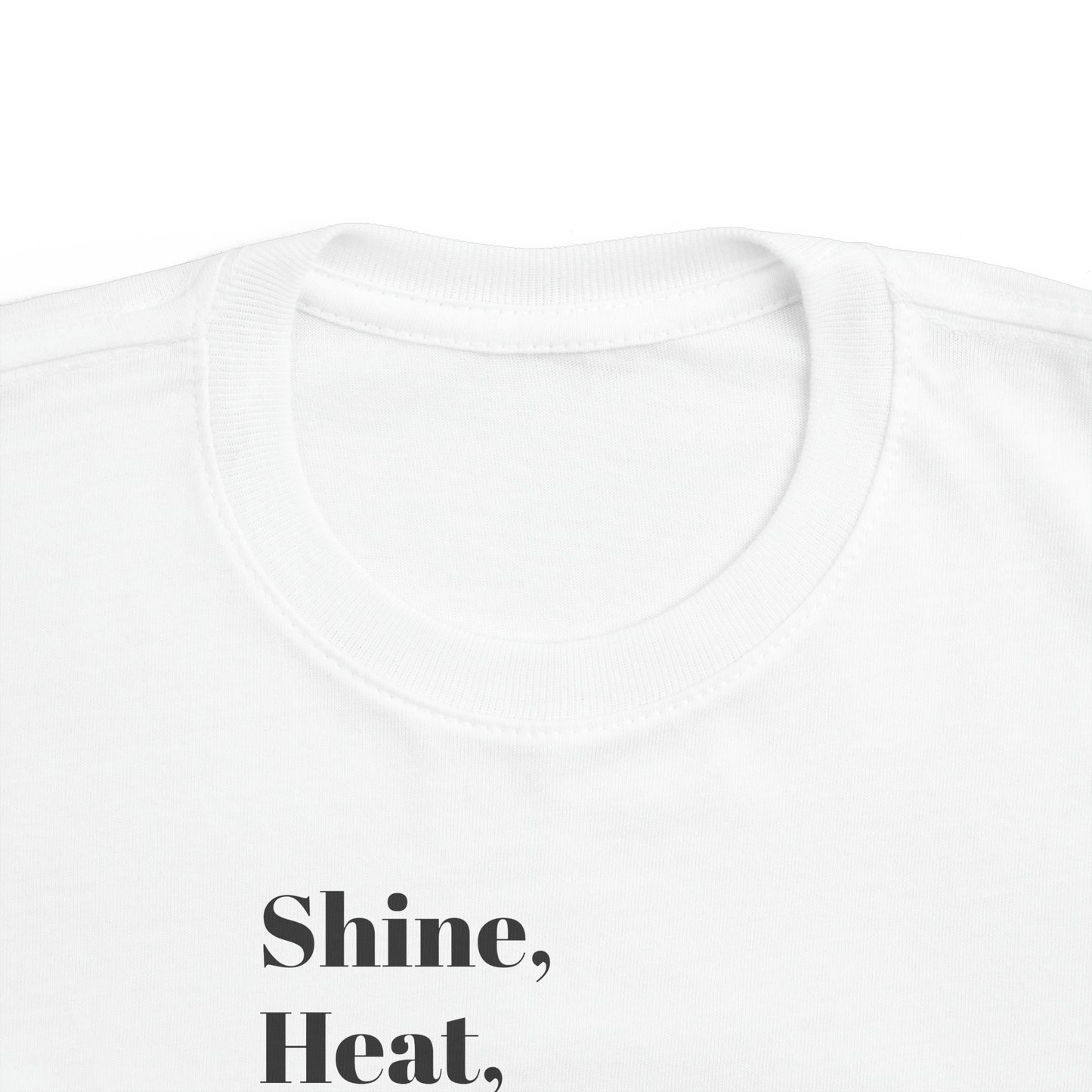 Shine, Heat, Comback, Finish. Toddler's Fine Jersey Tee