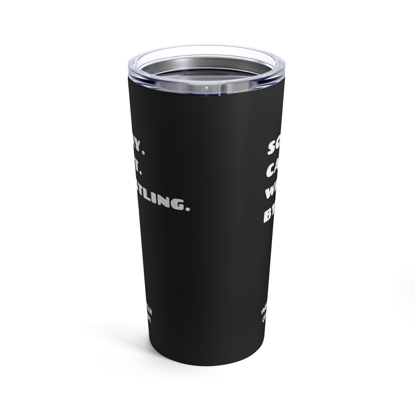 Sorry. Can't. Wrestling. Bye. Black Tumbler 20oz