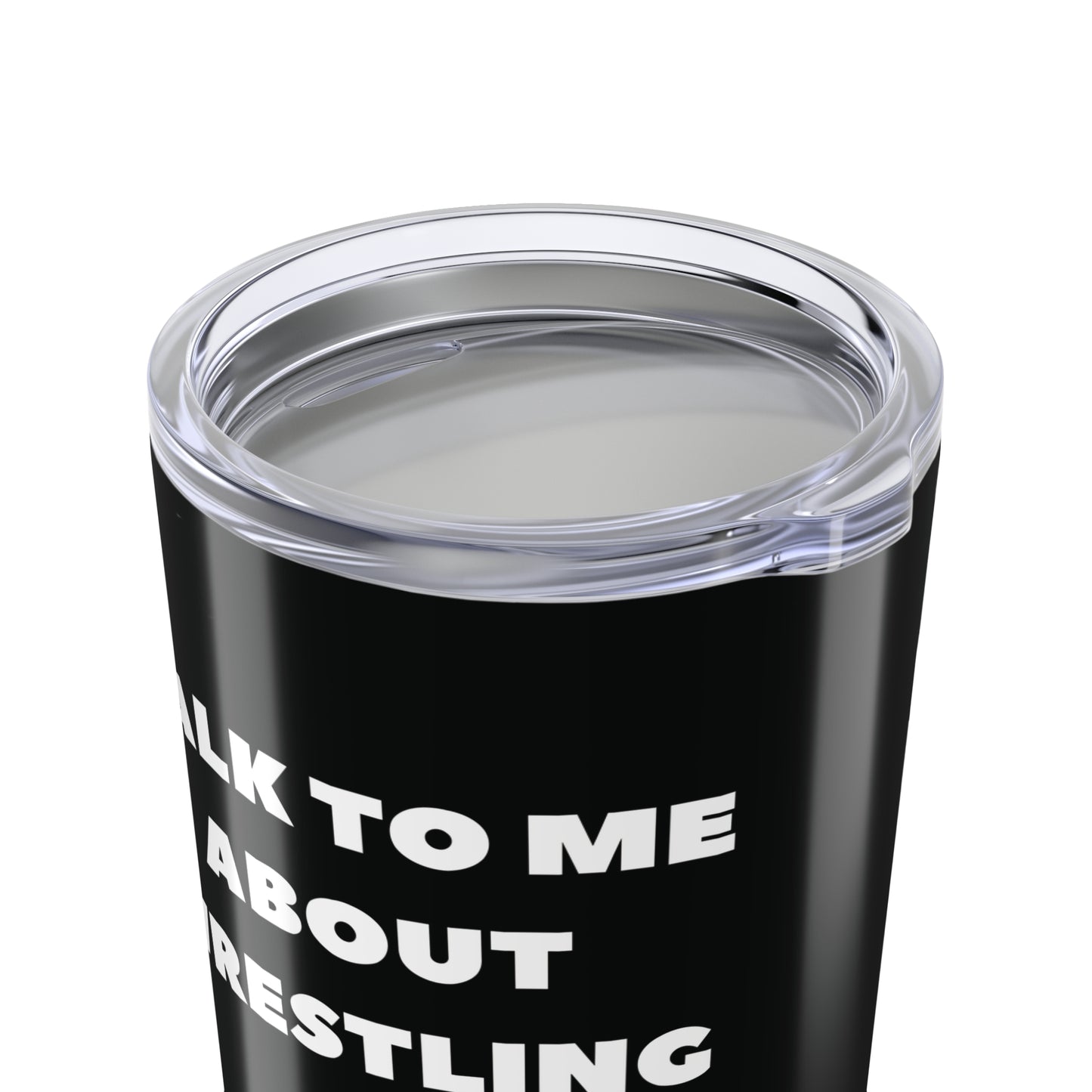 Talk To Me About Wrestling Black Tumbler 20oz