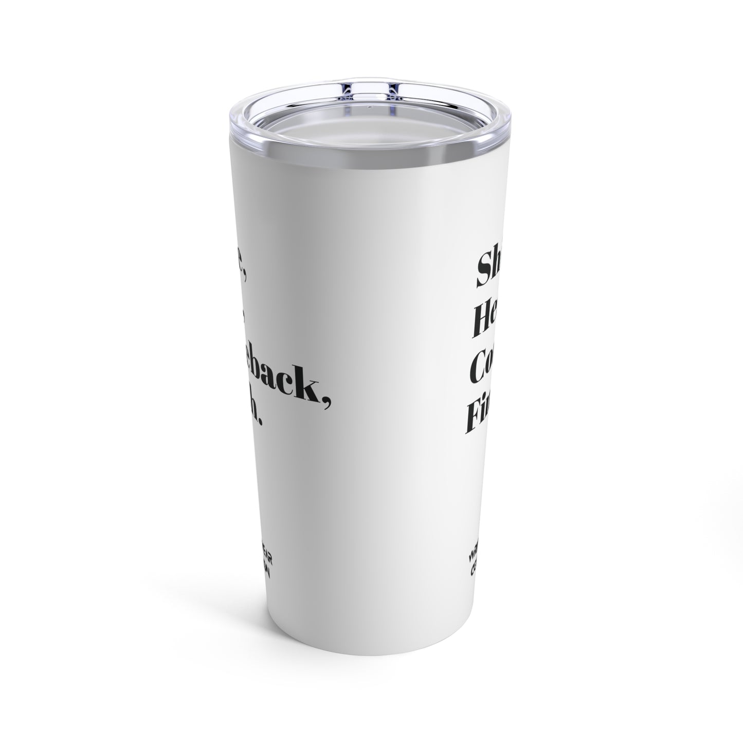 Shine, Heat, Comeback, Finish. White Tumbler 20oz