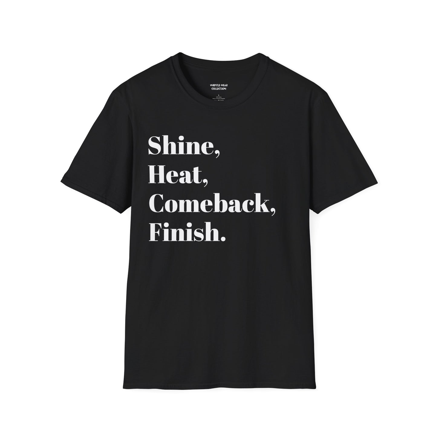 Shine, Heat, Comeback, Finish. Unisex Softstyle T-Shirt