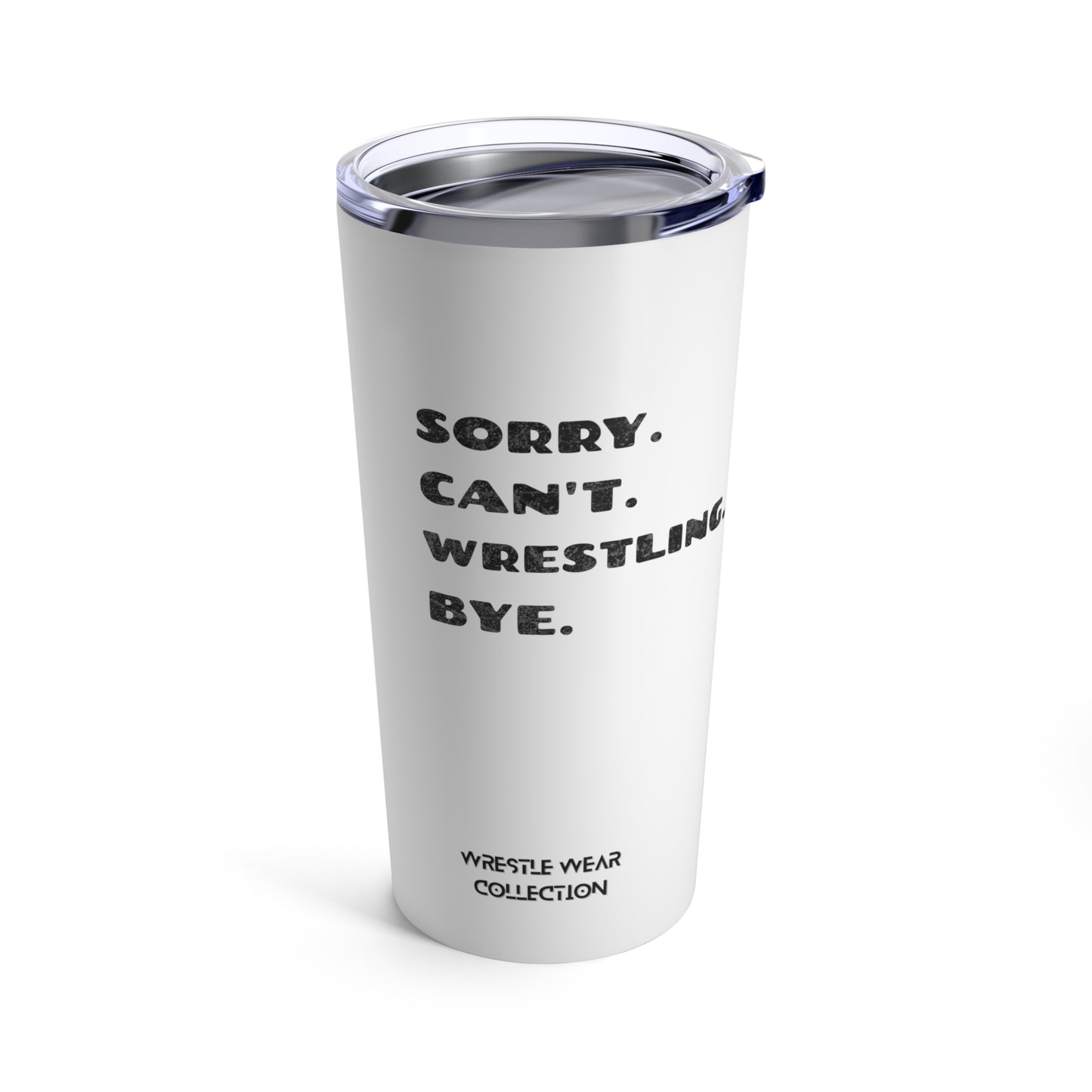 Sorry. Can't. Wrestling. Bye. White Tumbler 20oz