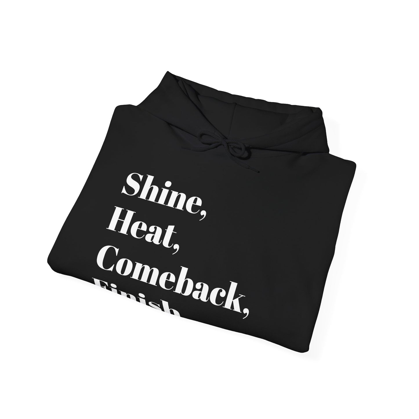 Shine, Heat, Comeback, Finish. Unisex Heavy Blend Hooded Sweatshirt