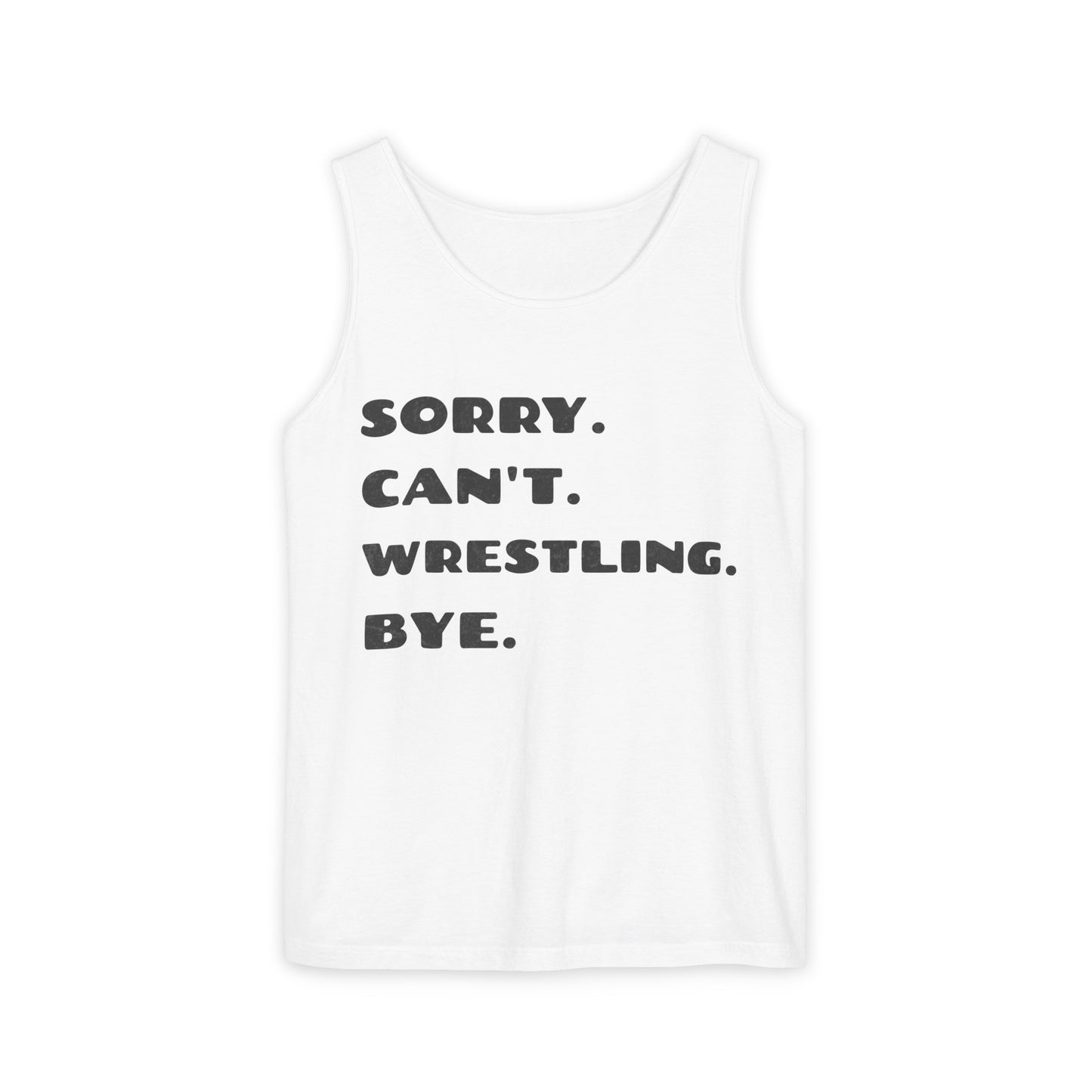 Sorry. Can't. Wrestling. Bye. Unisex Tank Top