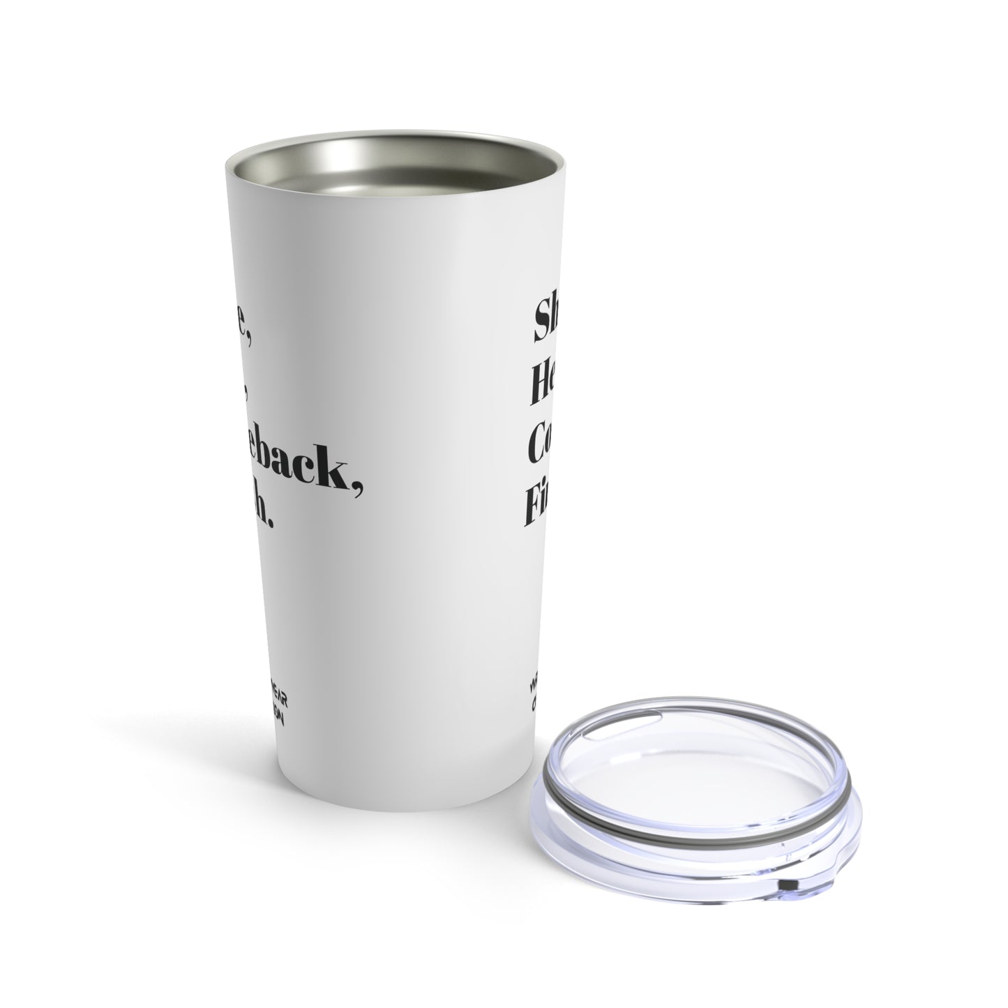 Shine, Heat, Comeback, Finish. White Tumbler 20oz