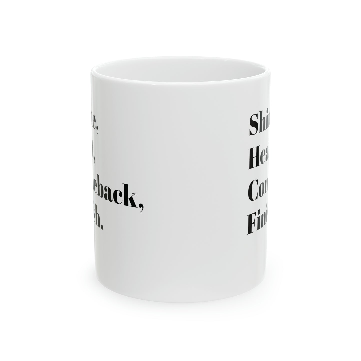 Shine, Heat Comeback, Finish. White Ceramic Mug 11oz